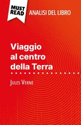 Icon image Viaggio al centro della Terra di Jules Verne (Analisi del libro): Analisi completa e sintesi dettagliata del lavoro