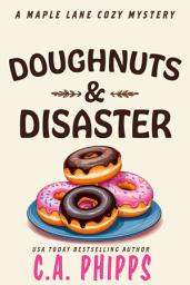 Icon image Doughnuts and Disaster: A Small Town Culinary Cozy Mystery