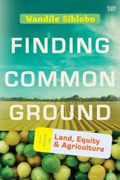 Icon image Finding Common Ground: Land, Equity and Agriculture