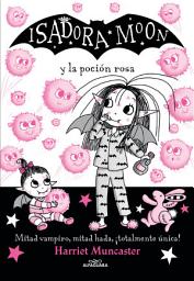 Icon image Isadora Moon 11 - Isadora Moon y la poción rosa: ¡Un libro mágico!
