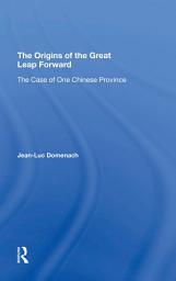 Icon image The Origins Of The Great Leap Forward: The Case Of One Chinese Province