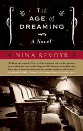 Icon image The Age of Dreaming: A Novel