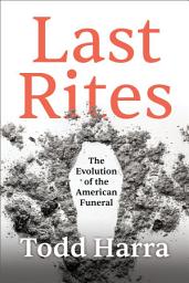 Icon image Last Rites: The Evolution of the American Funeral