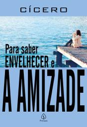Icon image Para saber envelhecer e A amizade