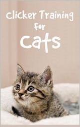 Icon image Clicker Training For Cats: Successfully train cats with Cat Clicker Training Book for a gentle cat education, Edition 2