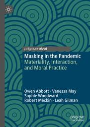 Icon image Masking in the Pandemic: Materiality, Interaction, and Moral Practice