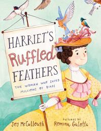 Icon image Harriet's Ruffled Feathers: The Woman Who Saved Millions of Birds