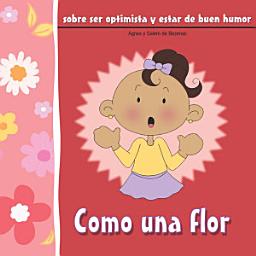 Icon image Como una flor: Sobre ser optimista y estar de buen humor