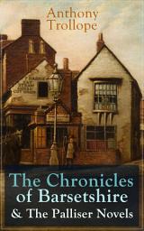 Icon image Anthony Trollope: The Chronicles of Barsetshire & The Palliser Novels: The Warden + The Barchester Towers + Doctor Thorne + Framley Parsonage + The Small House at Allington + The Last Chronicle of Barset + Can You Forgive Her? + The Prime Minister + Eustace Diamonds…