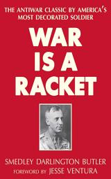Icon image War Is a Racket: The Antiwar Classic by America's Most Decorated Soldier