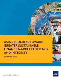 Icon image Asia’s Progress toward Greater Sustainable Finance Market Efficiency and Integrity