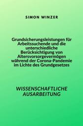 Icon image Grundsicherungsleistungen für Arbeitssuchende und die unterschiedliche Berücksichtigung von Altersvorsorgevermögen während der Corona-Pandemie im Lichte des Grundgesetzes