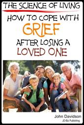 Icon image The Science of Living How to Cope with Grief After Losing a Loved One