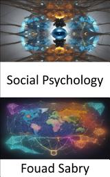Icon image Social Psychology: Unveiling the Secrets of Social Psychology, Navigating the Human Mind in Society