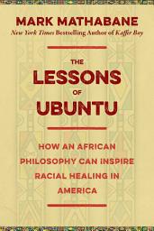 Icon image The Lessons of Ubuntu: How an African Philosophy Can Inspire Racial Healing in America