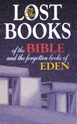 Icon image Lost Books of the Bible and the Forgotten Books of Eden: Rejected Texts, Apocryphal Stories, and Unfamiliar Scripture