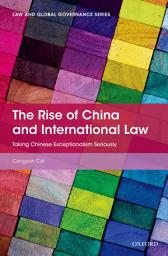 Icon image The Rise of China and International Law: Taking Chinese Exceptionalism Seriously