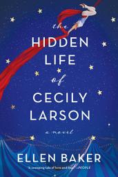 Icon image The Hidden Life of Cecily Larson: A Novel