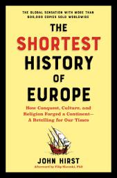 Icon image The Shortest History of Europe: How Conquest, Culture, and Religion Forged a Continent - A Retelling for Our Times