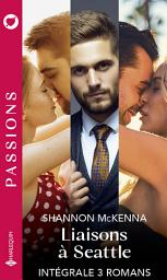 Icon image Liaisons à Seattle - Intégrale 3 romans: Pour un baiser brûlant - Ce ténébreux patron - Attirée par son protecteur