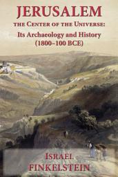 Icon image Jerusalem the Center of the Universe: Its Archaeology and History (1800–100 BCE)