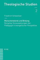 Icon image Menschenwürde und Bildung: Religiöse Voraussetzungen der Pädagogik in evangelischer Perspektive