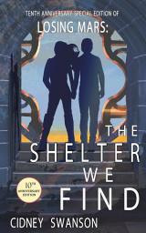 Icon image The Shelter We Find: 10th Anniversary Special Edition of LOSING MARS