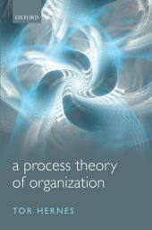 Icon image A Process Theory of Organization