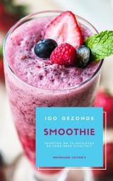 Icon image 100 Gezonde Smoothie Recepten Om Te Ontgiften En Voor Meer Vitaliteit (Dieet Smoothie Gids Voor Gewichtsverlies En Een Goed Gevoel In Je Lichaam)