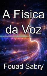 Icon image A Física da Voz: Dominando a mecânica acústica dos sinais da fala humana