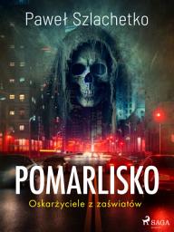 Icon image Pomarlisko. Oskarżyciele z zaświatów