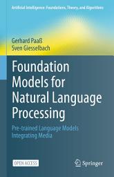 Icon image Foundation Models for Natural Language Processing: Pre-trained Language Models Integrating Media