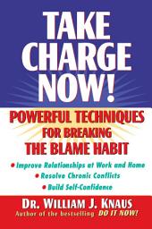 Icon image Take Charge Now!: Powerful Techniques for Breaking the Blame Habit