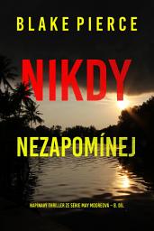 Icon image Nikdy nezapomínej (napínavý thriller ze série May Mooreová – 8. díl)