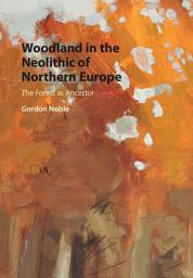Icon image Woodland in the Neolithic of Northern Europe: The Forest as Ancestor
