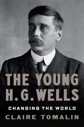 Icon image The Young H. G. Wells: Changing the World