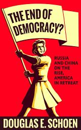 Icon image The End of Democracy?: Russia and China on the Rise, America in Retreat