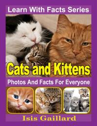 Icon image Cats and Kittens Photos and Facts for Everyone: Amazing Animal Pictures in Nature