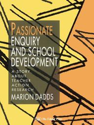 Icon image Passionate Enquiry and School Development: A Story About Teacher Action Research