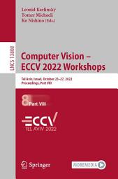Icon image Computer Vision – ECCV 2022 Workshops: Tel Aviv, Israel, October 23–27, 2022, Proceedings, Part VIII