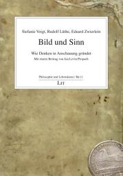 Icon image Bild und Sinn: Wie Denken in Anschauung gründet. Mit einem Beitrag von Jan Levin Propach