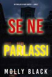 Icon image Se Ne Parlassi (Un Thriller di Ruby Hunter — Libro 2)