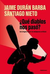 Icon image ¿Qué diablos nos pasó?: De la fogata tribal a la inteligencia artificial