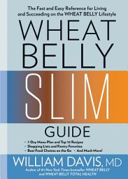 Icon image Wheat Belly Slim Guide: The Fast and Easy Reference for Living and Succeeding on the Wheat Belly Lifestyle