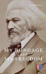 Icon image My Bondage and My Freedom: Part I – Life as a Slave; Part II – Life as a Freeman