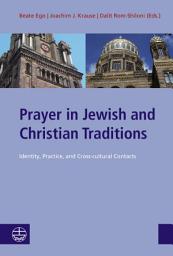Icon image Prayer in Jewish and Christian Traditions: Identity, Practice, and Cross-cultural Contacts