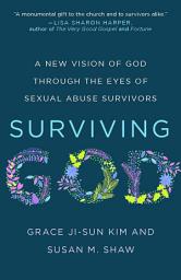 Icon image Surviving God: A New Vision of God through the Eyes of Sexual Abuse Survivors