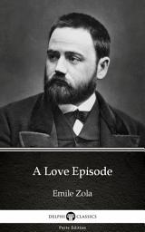 Icon image A Love Episode by Emile Zola - Delphi Classics (Illustrated)