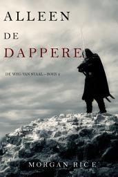 Icon image Alleen de dappere (De Weg van Staal—Boek 2)