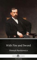 Icon image With Fire and Sword by Henryk Sienkiewicz - Delphi Classics (Illustrated)